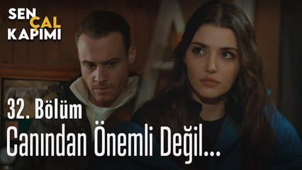 Canından önemli değil... - Sen Çal Kapımı 32. Bölüm