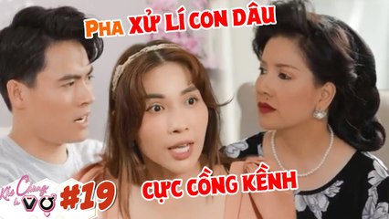 Khi Chàng Là Vợ #19 IKhả Như MUỐN XỈU  vì mẹ chồng 'LẮM CHIÊU'  quyết tâm trừng trị dâu BẰNG MỌI GIÁ