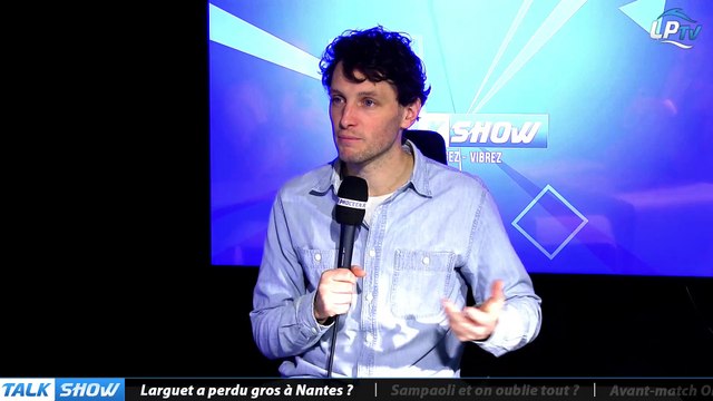 Talk Show du 22/02, partie 1 : Est-ce que Larguet a perdu gros à Nantes ?