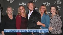 Sister Wives' Polygamist Brown Family Feels 'Fear' Returning to Utah: 'They Could Arrest Us'