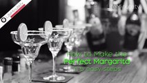 How to Make the Perfect Margarita