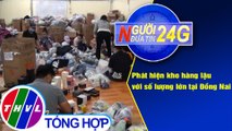 Người đưa tin 24G (6g30 ngày 23/2/2021) - Phát hiện kho hàng lậu với số lượng lớn tại Đồng Nai