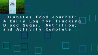 Diabetes Food Journal: A Daily Log for Tracking Blood Sugar, Nutrition, and Activity Complete