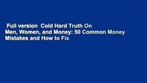 Full version  Cold Hard Truth On Men, Women, and Money: 50 Common Money Mistakes and How to Fix