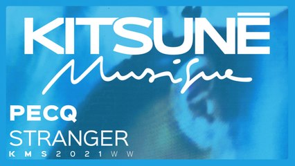 pecq - Stranger | Kitsuné Musique
