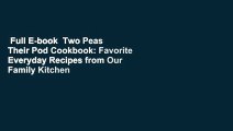 Full E-book  Two Peas  Their Pod Cookbook: Favorite Everyday Recipes from Our Family Kitchen