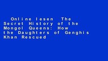 Online lesen  The Secret History of the Mongol Queens: How the Daughters of Genghis Khan Rescued