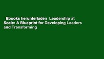 Ebooks herunterladen  Leadership at Scale: A Blueprint for Developing Leaders and Transforming