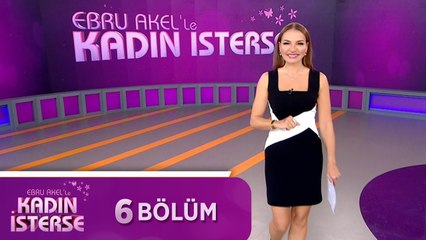 Ebru Akel'le Kadın İsterse 6.Bölüm | 22 Şubat 2021