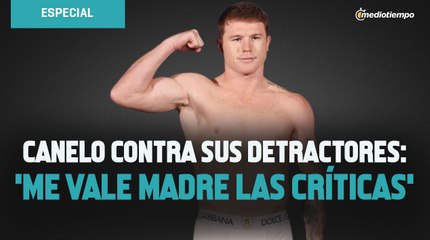 Canelo contra sus detractores: 'me vale madre las críticas'