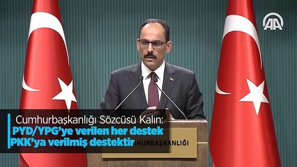 Cumhurbaşkanlığı Sözcüsü Kalın: PYD/YPG'ye verilen her destek PKK'ya verilmiş destektir