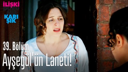 Ayşegül'ün laneti! - İlişki Durumu Karışık 39. Bölüm