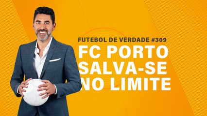 FDV #309 - FC Porto salva-se no limite