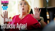 Botokslu Ayten! - İlişki Durumu Karışık 39. Bölüm