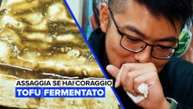 Assaggia se hai coraggio: Tofu fermentato