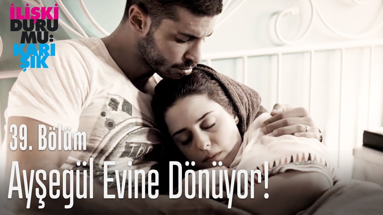 Ayşegül evine dönüyor! - İlişki Durumu Karışık 39. Bölüm