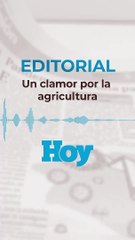 Editorial Martes 23 de febrero 2021: Un clamor por la agricultura