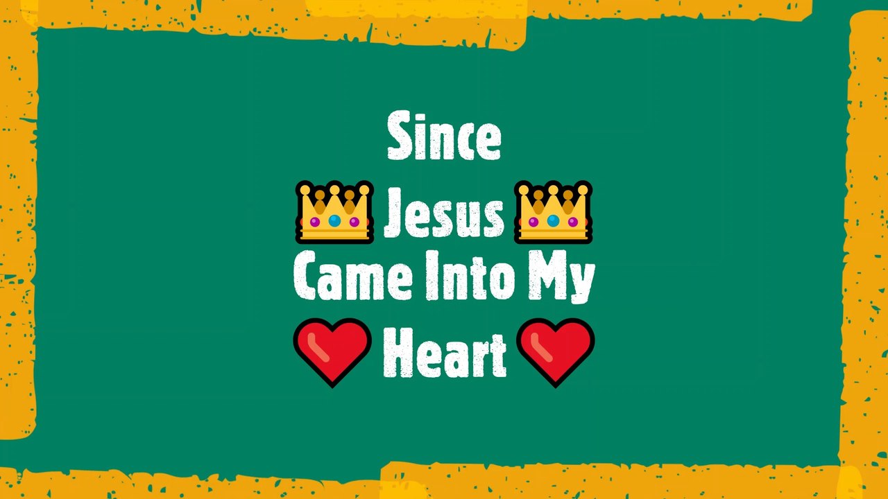 Since Jesus Came Into My Heart