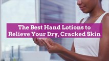 The Best Hand Lotions to Relieve Your Dry, Cracked Skin