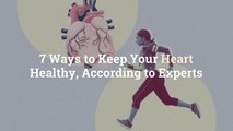 7 Ways to Keep Your Heart Healthy, According to Experts