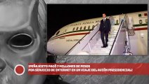 EPN pagó 7 millones por servicio de internet en un viaje del avión presidencial
