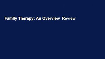 Family Therapy: An Overview  Review