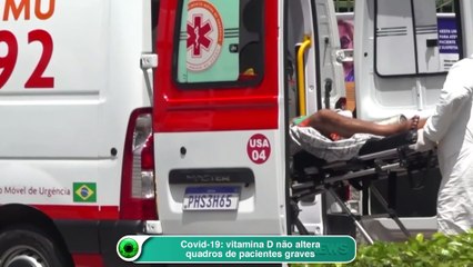 Covid-19 vitamina D não altera quadros de pacientes graves