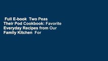 Full E-book  Two Peas  Their Pod Cookbook: Favorite Everyday Recipes from Our Family Kitchen  For