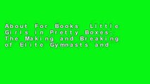 About For Books  Little Girls in Pretty Boxes: The Making and Breaking of Elite Gymnasts and