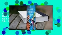 Full version  Grow Cook Eat: A Food Lover's Guide to Vegetable Gardening, Including 50 Recipes,