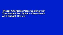 [Read] Affordable Paleo Cooking with Your Instant Pot: Quick   Clean Meals on a Budget  Review