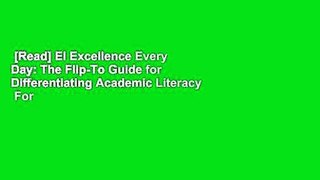 [Read] El Excellence Every Day: The Flip-To Guide for Differentiating Academic Literacy  For