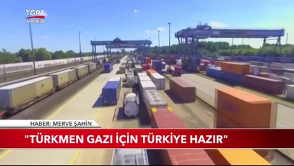 Bakan Çavuşoğlu: Türkmen Gazı İçin Türkiye Hazır
