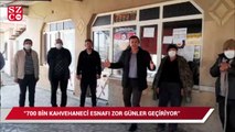 Yaklaşık 700 bin kahvehaneci esnafı zor günler geçiriyor