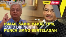 SINAR PM: Ismail Sabri bakal TPM, Zahid dipinggir punca UMNO bertelagah