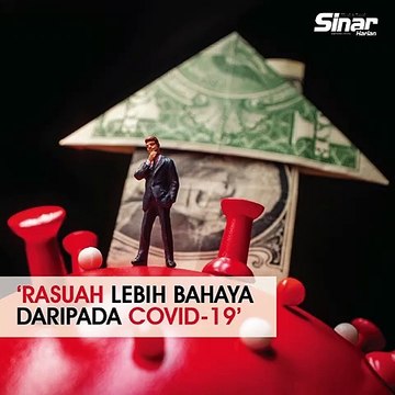 ‘Rasuah lebih bahaya daripada Covid-19’