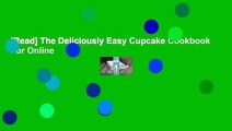 [Read] The Deliciously Easy Cupcake Cookbook  For Online