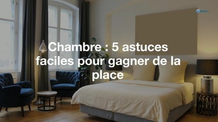 Chambre : 5 astuces faciles pour gagner de la place