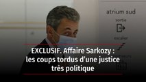 Affaire Sarkozy : les coups tordus d’une justice très politique
