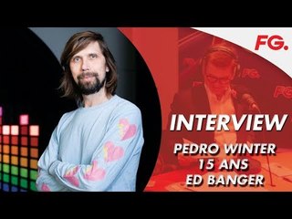INTERVIEW PEDRO WINTER | 15 ANS DE ED BANGER | RADIO FG