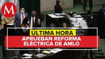 Aprueban diputados reforma eléctrica de AMLO; va al Senado