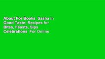 About For Books  Sasha in Good Taste: Recipes for Bites, Feasts, Sips  Celebrations  For Online