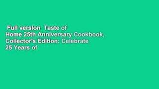 Full version  Taste of Home 25th Anniversary Cookbook, Collector's Edition: Celebrate 25 Years of