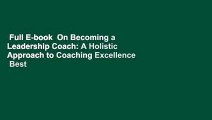 Full E-book  On Becoming a Leadership Coach: A Holistic Approach to Coaching Excellence  Best