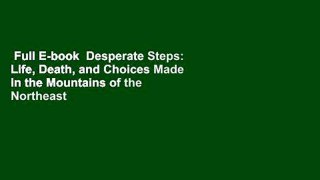 Full E-book  Desperate Steps: Life, Death, and Choices Made in the Mountains of the Northeast
