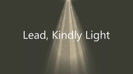 Lead, Kindly Light