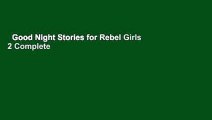 Good Night Stories for Rebel Girls 2 Complete