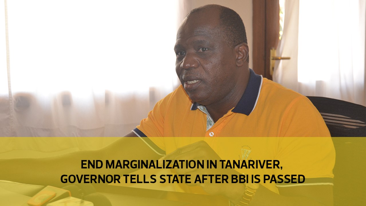 End marginalization in Tanariver, governor tells state after BBI is passed