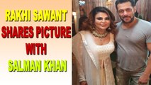 Rakhi Sawant shares pictures with Salman Khan