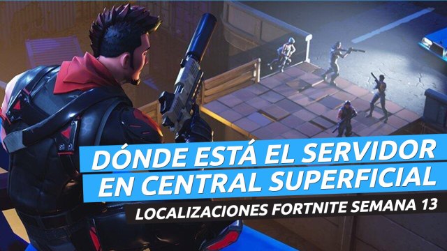 Dónde está el servidor en Central Superficial en Fortnite - localizaciones semana 13